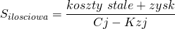 \[ S_{ilosciowa}=\frac{koszty\ stale+ zysk}{Cj - Kzj}\ \]