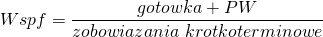 \[ Wspf=\frac{gotowka + PW}{zobowiazania\ krotkoterminowe}\]