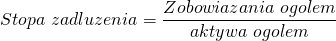 \[ Stopa\ zadluzenia=\frac{Zobowiazania\ ogolem}{aktywa\ ogolem}\ \]