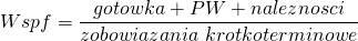 \[ Wspf=\frac{gotowka + PW + naleznosci}{zobowiazania\ krotkoterminowe}\ \]