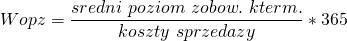 \[ Wopz=\frac{sredni\ poziom\ zobow.\ kterm.}{koszty\ sprzedazy} \ast 365\]