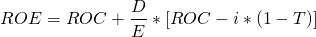 \[ ROE=ROC+\frac{D}{E} \ast [ROC-i \ast(1-T)]\ \]