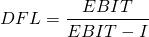 \[ DFL=\frac{EBIT}{EBIT - I}\ \]