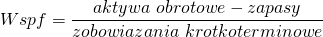 \[ Wspf=\frac{aktywa\ obrotowe- zapasy}{zobowiazania\ krotkoterminowe}\ \]