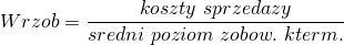 \[ Wrzob=\frac{koszty\ sprzedazy}{sredni\ poziom\ zobow.\ kterm.}\ \]
